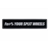FU#% YOUR SPLIT WHEELS SHOW PLATE