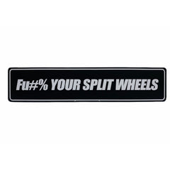 FU#% YOUR SPLIT WHEELS SHOW PLATE