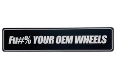 FU#% YOUR OEM WHEELS THIN SHOW PLATE